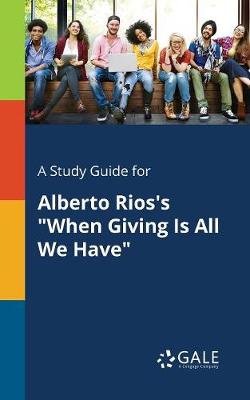 Book cover for A Study Guide for Alberto Rios's When Giving Is All We Have