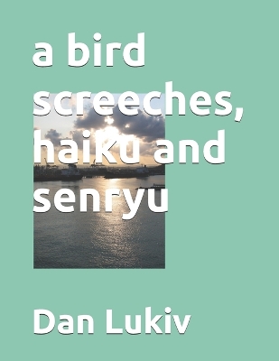 Book cover for A bird screeches, haiku and senryu