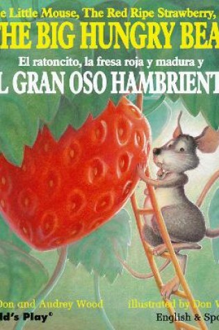 Cover of The Little Mouse, the Red Ripe Strawberry, and the Big Hungry Bear/El ratoncito, la fresca roja y madura y El Gran Oso Hambriento