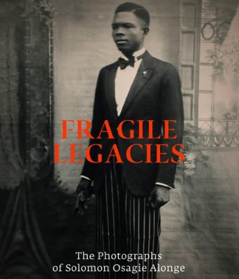 Book cover for Fragile Legacies: The Photographs of Solomon Osagie Alonge