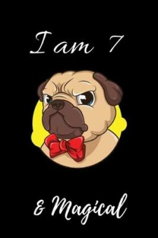 Cover of Pug Journal I am 7 & Magical!