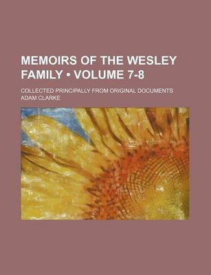 Book cover for Memoirs of the Wesley Family (Volume 7-8); Collected Principally from Original Documents