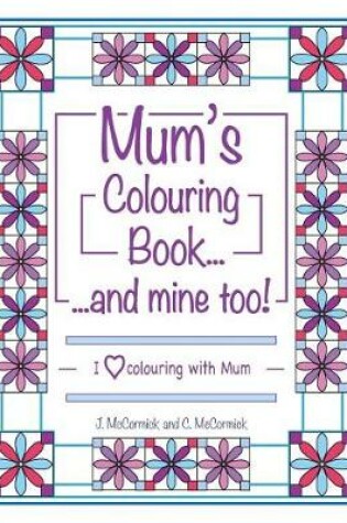 Cover of Mum's Colouring Book...and Mine Too!