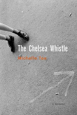 Book cover for The Chelsea Whistle / Michelle Tea.