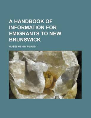 Book cover for A Handbook of Information for Emigrants to New Brunswick