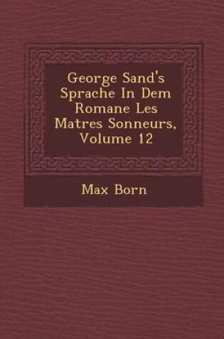 Cover of George Sand's Sprache in Dem Romane Les Ma Tres Sonneurs, Volume 12