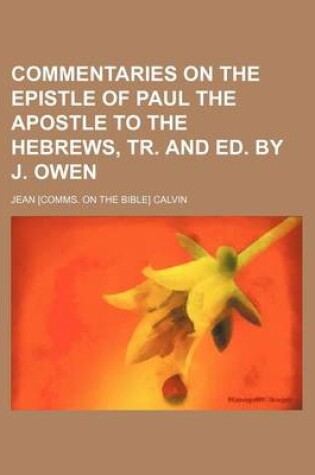 Cover of Commentaries on the Epistle of Paul the Apostle to the Hebrews, Tr. and Ed. by J. Owen