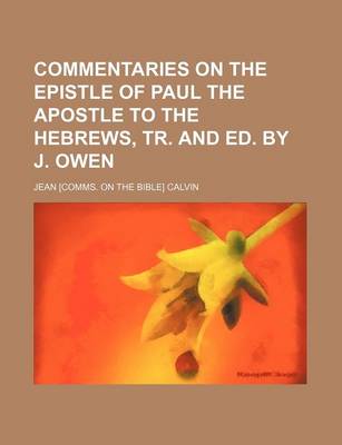 Book cover for Commentaries on the Epistle of Paul the Apostle to the Hebrews, Tr. and Ed. by J. Owen