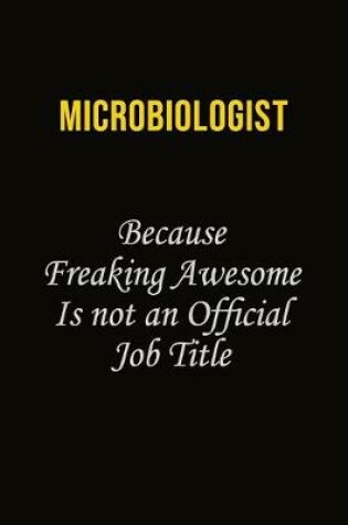 Cover of Microbiologist Because Freaking Awesome Is Not An Official Job Title