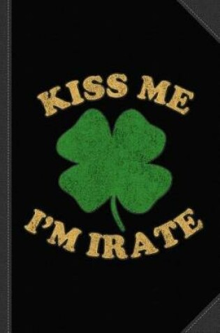 Cover of Kiss Me I'm Irate Journal Notebook