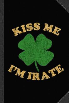Book cover for Kiss Me I'm Irate Journal Notebook