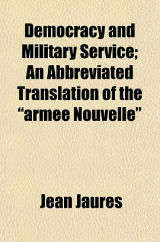 Cover of Democracy and Military Service; An Abbreviated Translation of the Armee Nouvelle