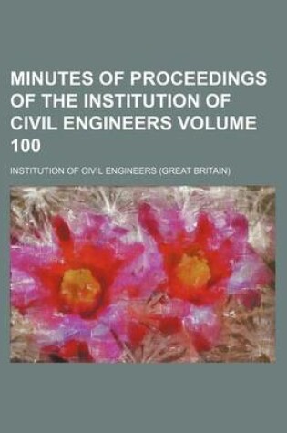 Cover of Minutes of Proceedings of the Institution of Civil Engineers Volume 100