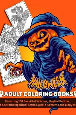 Cover of Halloween Adult Coloring Books Featuring 100 Beautiful Witches, Magical Potions, and Spellbinding Ritual Scenes, Jack-o-Lanterns and Many More