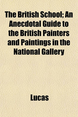 Book cover for The British School; An Anecdotal Guide to the British Painters and Paintings in the National Gallery