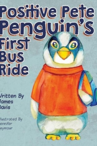 Cover of Positive Pete Penguin's First Bus Ride