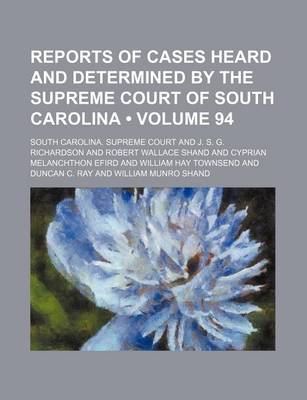 Book cover for Reports of Cases Heard and Determined by the Supreme Court of South Carolina (Volume 94)