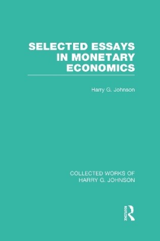 Cover of Selected Essays in Monetary Economics  (Collected Works of Harry Johnson)