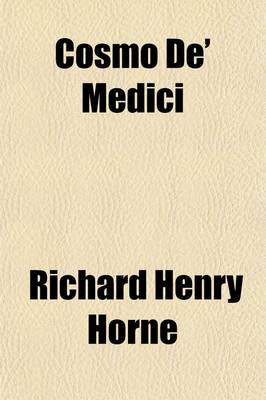 Book cover for Cosmo de' Medici; An Historical Tragedy and Other Poems