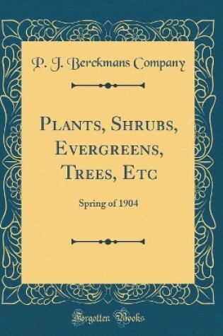 Cover of Plants, Shrubs, Evergreens, Trees, Etc