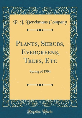 Cover of Plants, Shrubs, Evergreens, Trees, Etc