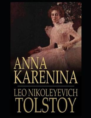 Book cover for Anna Karenina By Lev Nikolayevich Tolstoy (A Romantic Novel) "The New Complete Unabridged & Annotated Classic Version"