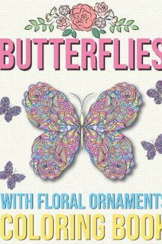 Cover of Butterflies with Floral Ornaments Coloring Book