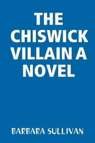 Cover of The Chiswick Villain a Novel