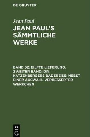 Cover of Eilfte Lieferung. Zweiter Band: Dr. Katzenbergers Badereise; Nebst Einer Auswahl Verbesserter Werkchen