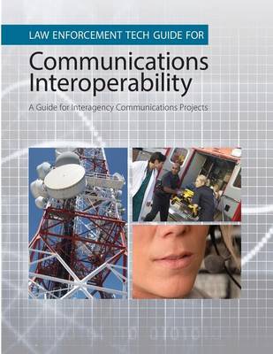 Book cover for Law Enforcement Tech Guide for Communications Interoperability