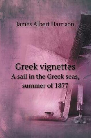 Cover of Greek vignettes A sail in the Greek seas, summer of 1877
