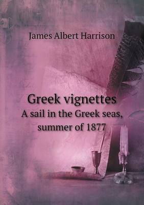 Book cover for Greek vignettes A sail in the Greek seas, summer of 1877