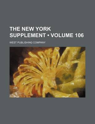 Book cover for The New York Supplement (Volume 106)