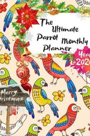 Cover of The Ultimate Merry Christmas Parrot Monthly Planner Year 2020