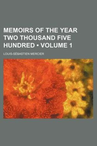 Cover of Memoirs of the Year Two Thousand Five Hundred (Volume 1)