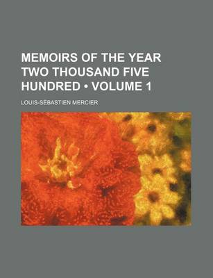 Book cover for Memoirs of the Year Two Thousand Five Hundred (Volume 1)