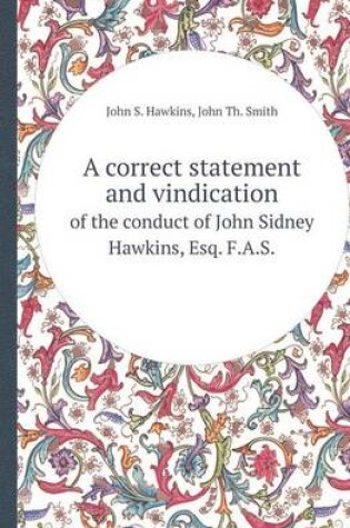 Cover of A Correct Statement and Vindication of the Conduct of John Sidney Hawkins, Esq. F.A.S.