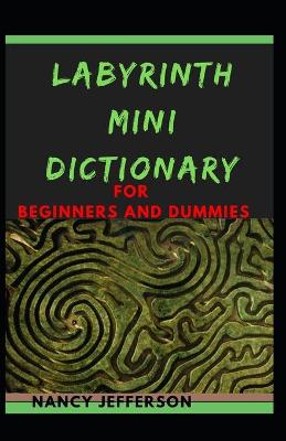 Book cover for Labyrinth Mini Dictionary For Beginners and Dummies