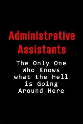 Book cover for Administrative Assistant - The Only One Who Knows