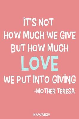 Book cover for It's Not How Much We Give But How Much Love We Put Into Giving - Mother Teresa