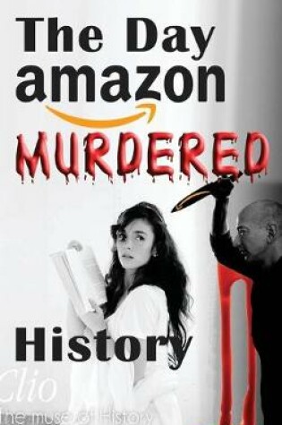 Cover of The Day Amazon Murdered History