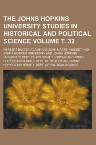 Cover of The Johns Hopkins University Studies in Historical and Political Science Volume . 32