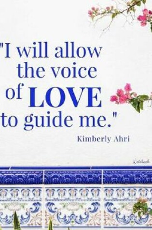 Cover of I Will Allow the Voice of Love to Guide Me Notebook
