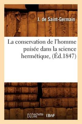 Book cover for La Conservation de l'Homme Puisee Dans La Science Hermetique, (Ed.1847)