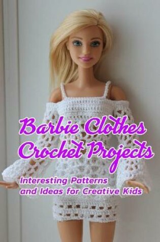 Cover of Barbie Clothes Crochet Projects