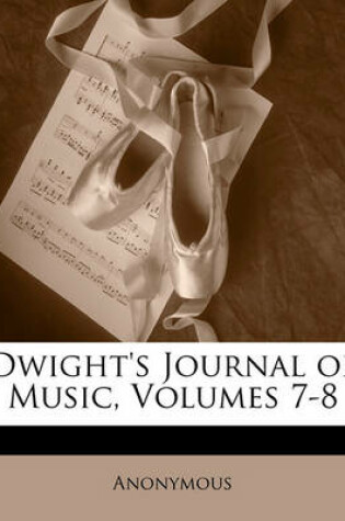 Cover of Dwight's Journal of Music, Volumes 7-8