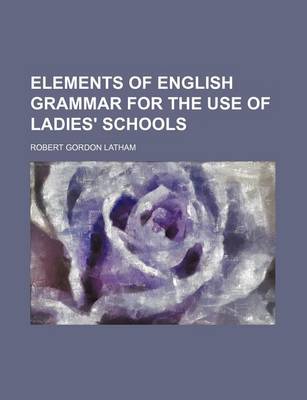 Book cover for Elements of English Grammar for the Use of Ladies' Schools