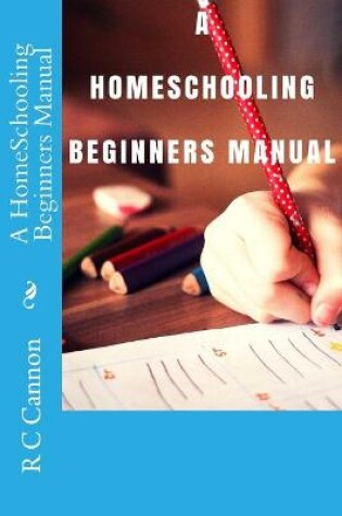 Cover of A HomeSchooling Beginners Manual