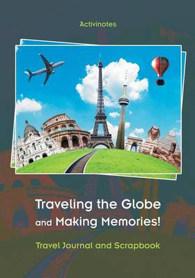 Book cover for Traveling the Globe and Making Memories! Travel Journal and Scrapbook