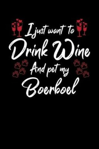 Cover of I Just Wanna Drink Wine And Pet My Boerboel